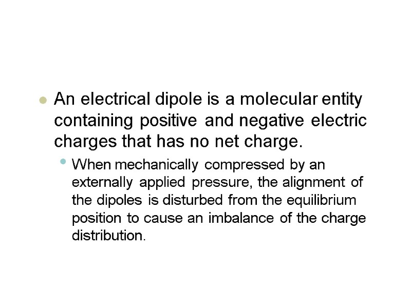 An electrical dipole is a molecular entity containing positive and negative electric charges that